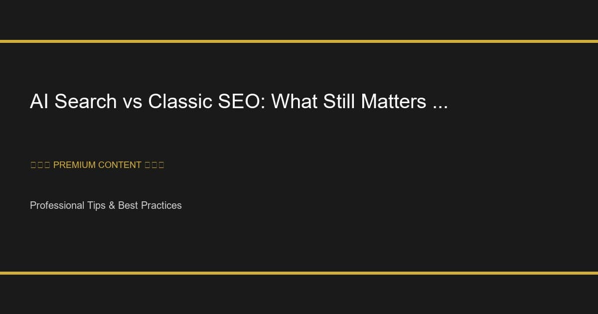 AI Search vs Classic SEO: What Still Matters in 2026
