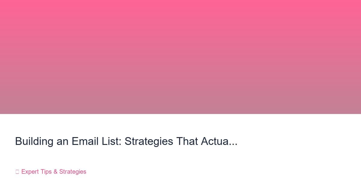 Building an Email List: Strategies That Actually Convert