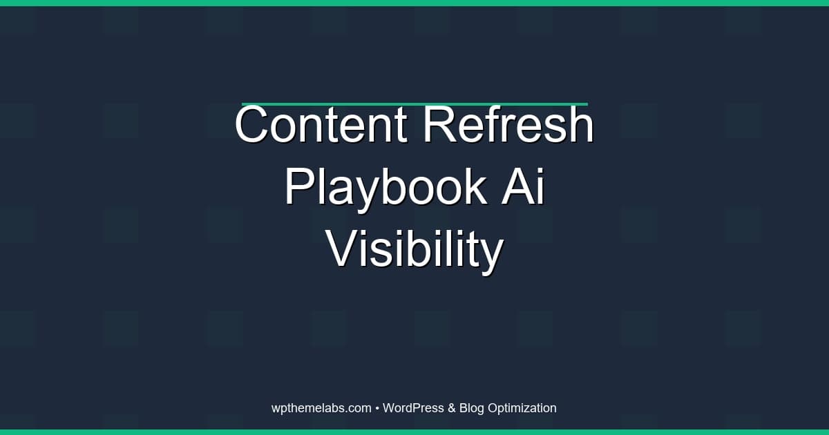 Content Refresh Playbook for AI Visibility
