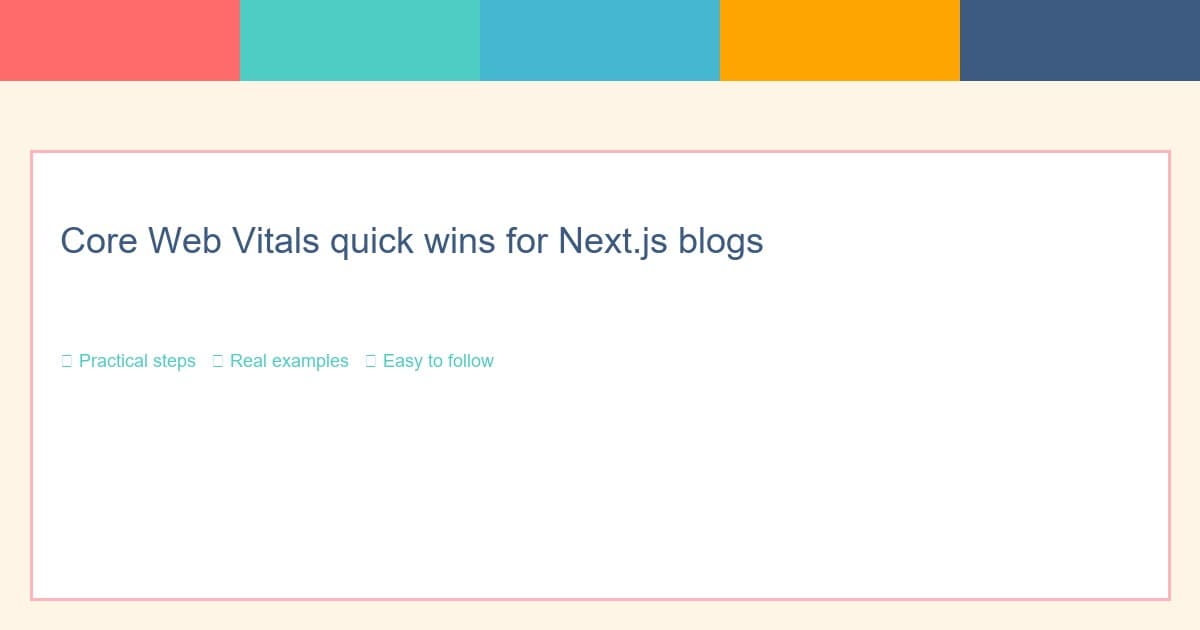 Core Web Vitals quick wins for Next.js blogs