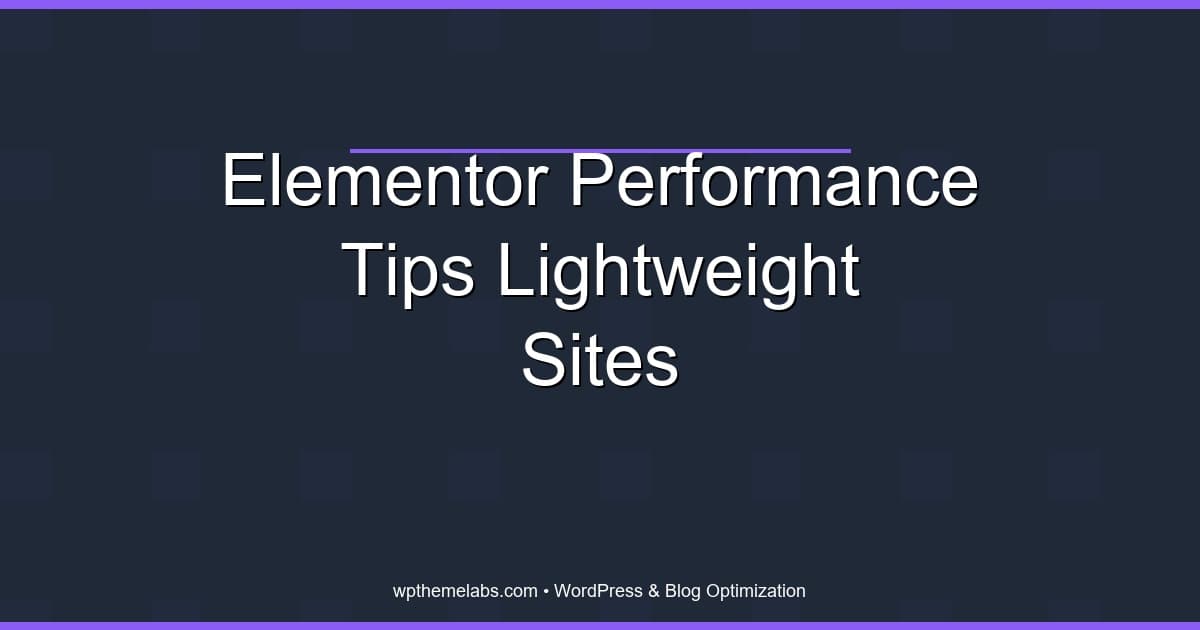 Elementor Performance Tips: Keep Pages Fast and Lightweight