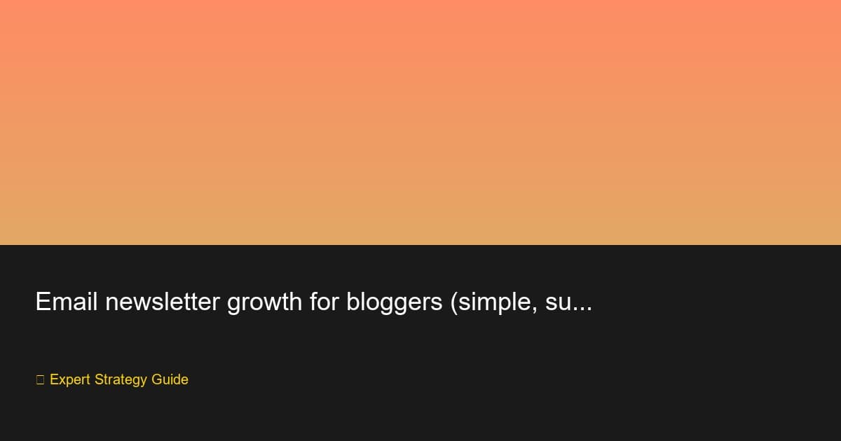 Email Newsletter Growth for Bloggers (Simple Methods)