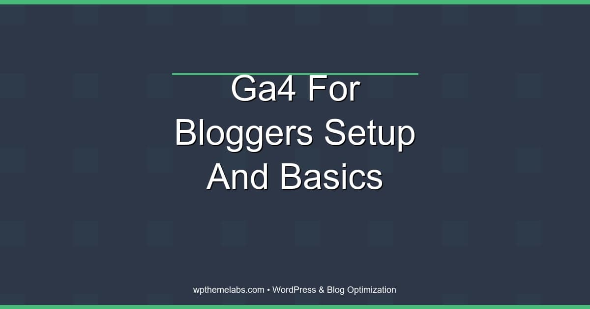 The Ultimate GA4 Setup Guide for Bloggers: Stop Guessing, Start Growing