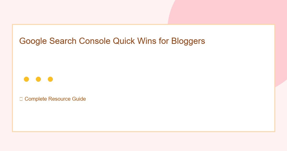 Google Search Console Quick Wins for Bloggers