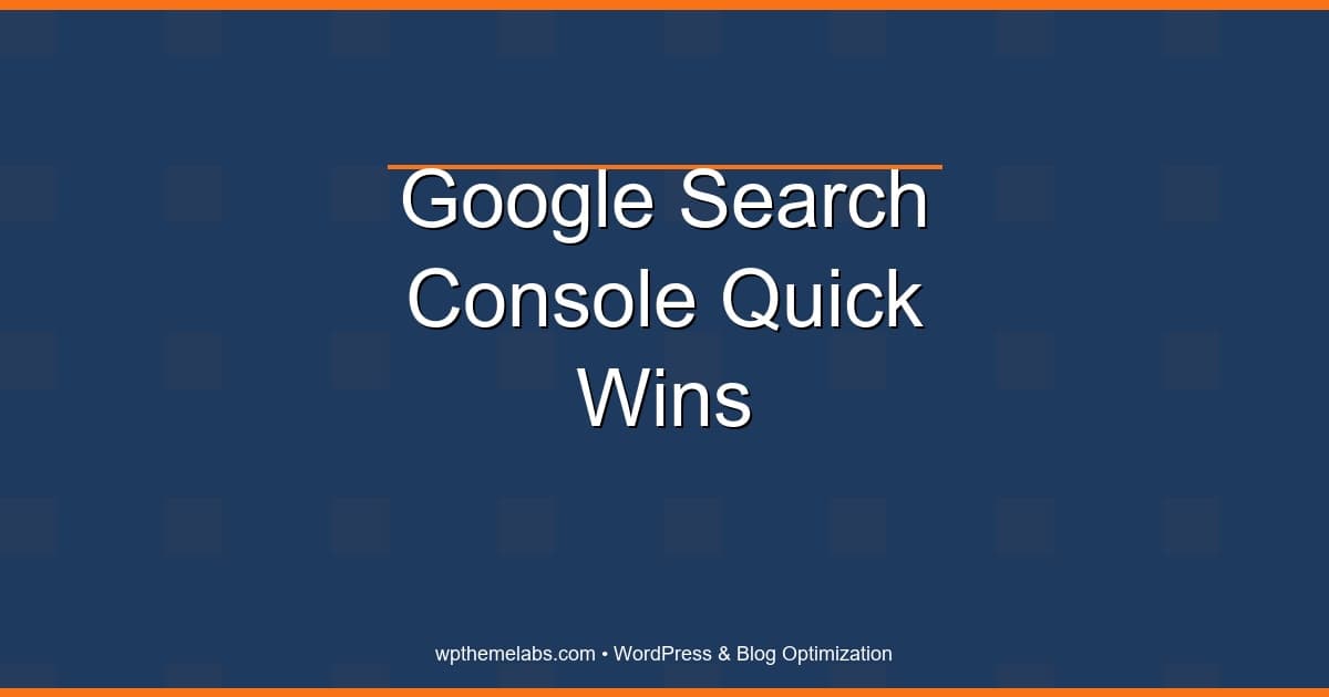 Google Search Console Quick Wins for Bloggers