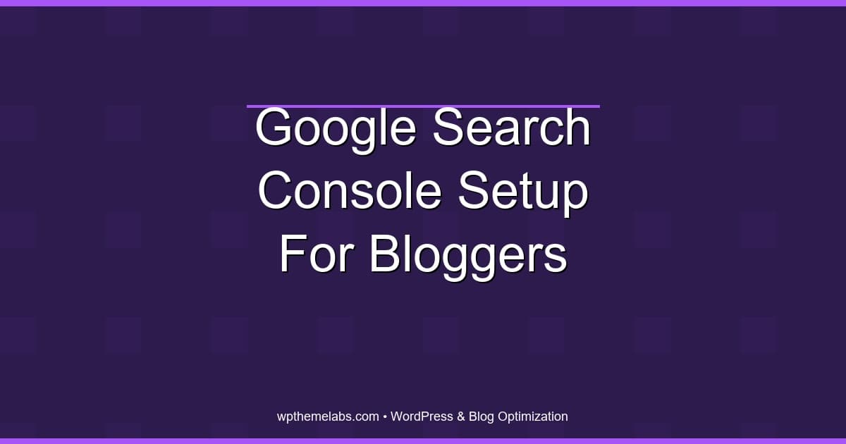 Google Search Console setup for bloggers (step-by-step)