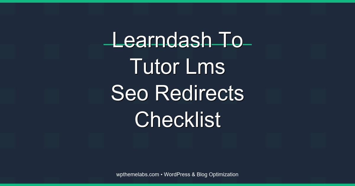 LearnDash to Tutor LMS SEO and Redirect Checklist (2026)