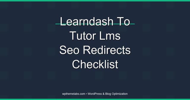 LearnDash to Tutor LMS SEO and Redirect Checklist (2026)