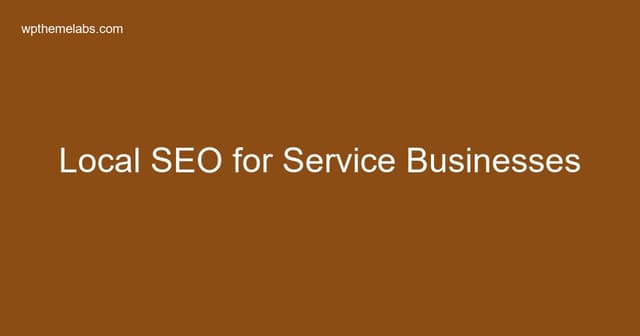Local SEO for Service-Based Businesses: Get Found Locally in 2026