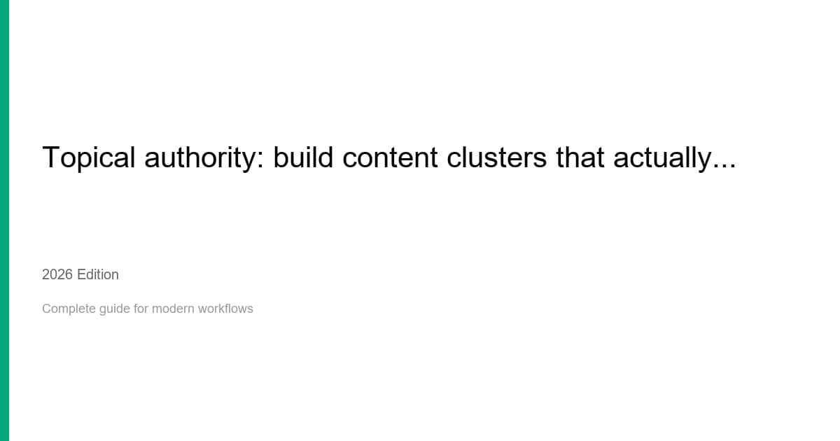 Topical authority: build content clusters that actually rank