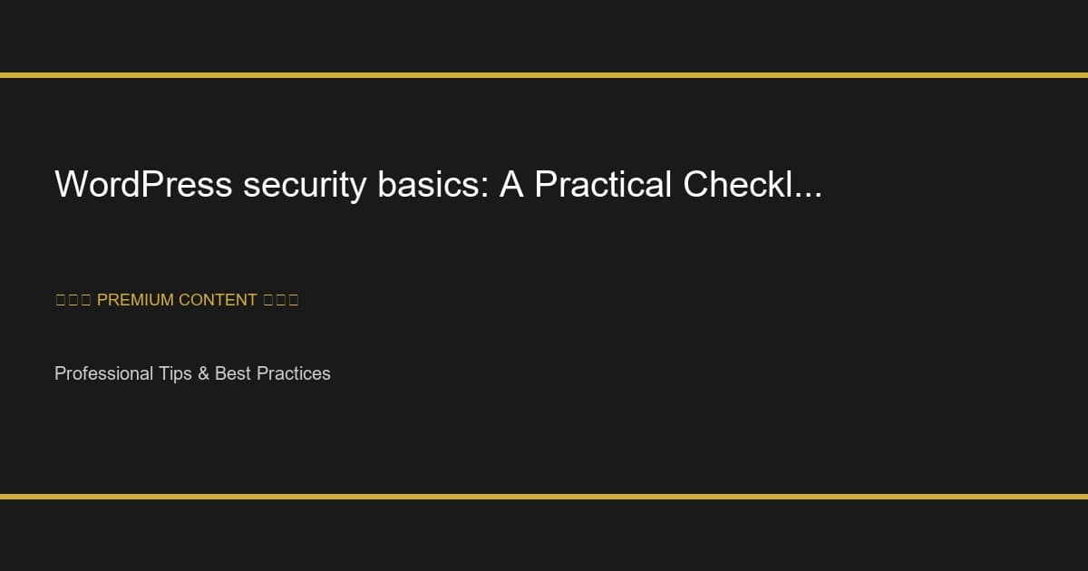 WordPress security basics: A Practical Checklist