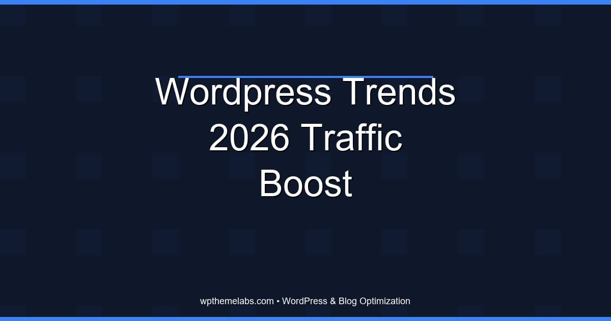 Top 7 WordPress Trends to Explode Your Traffic in 2026