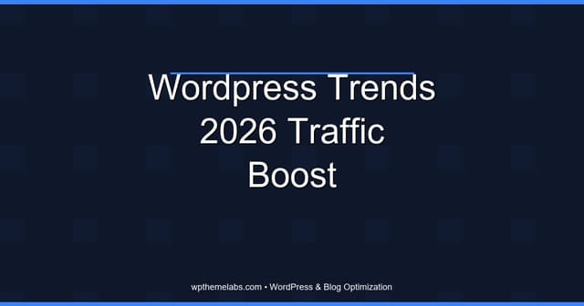 Top 7 WordPress Trends to Explode Your Traffic in 2026