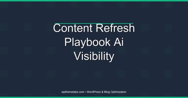 Content Refresh Playbook for AI Visibility